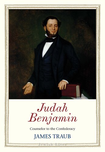 Judah Benjamin Counselor To The Confederacy James Traub