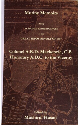 Mutiny Memoirs Being Personal Reminiscences Of The Great Sepoy Revolt Of 1857 Alfred Robert Davidson Mackenzie Mushirul Hasan Editor