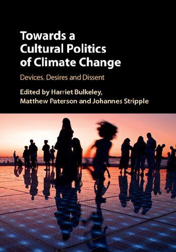 Towards A Cultural Politics Of Climate Change Devices Desires And Dissent 1st Edition Harriet Bulkeley