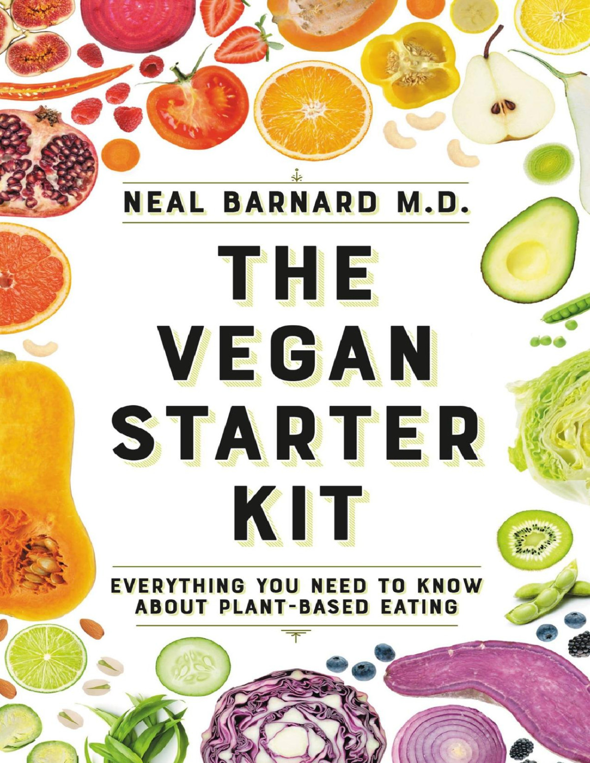 The Vegan Starter Kit Everything You Need To Know About Plantbased Eating Neal D Barnard