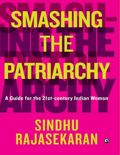 Smashing The Patriarchy A Guide For The 21stcentury Indian Woman Sindhu Rajasekaran