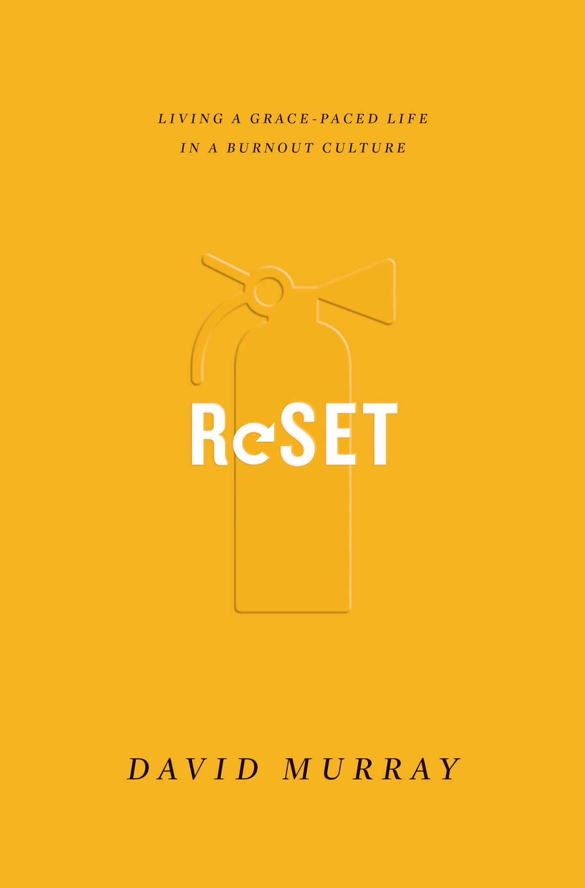 Reset Living A Gracepaced Life In A Burnout Culture David Murray