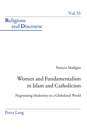 Women And Fundamentalism In Islam And Catholicism Negotiating Modernity In A Globalized World Patricia Madigan