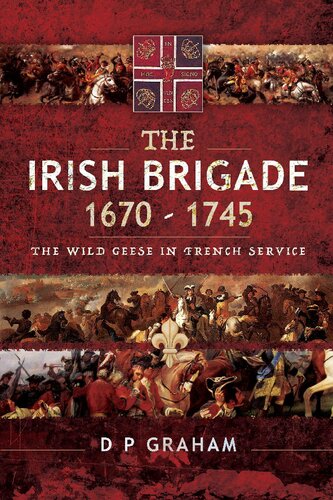 The Irish Brigade 16701745 The Wild Geese In French Service Illustrated D P Graham