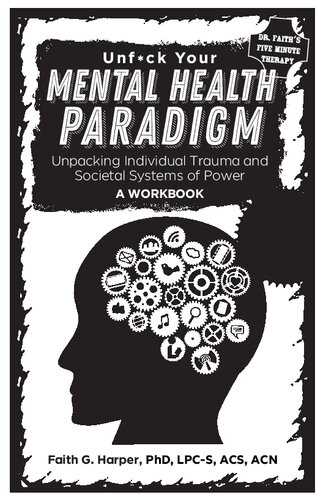 Unfuck Your Mental Health Paradigm Unpacking Individual Trauma And Societal Systems Of Power A Workbook 5minute Therapy Phd Lpc Harper