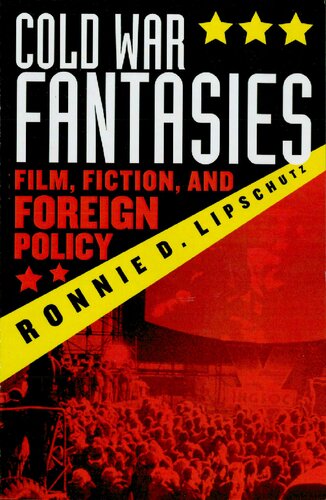 Cold War Fantasies Film Fiction And Foreign Policy Ronnie D Lipschutz