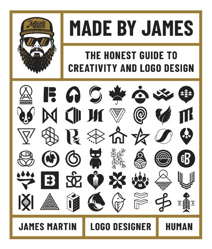 Made By James The Honest Guide To Creativity And Logo Design 1st Edition James Martin