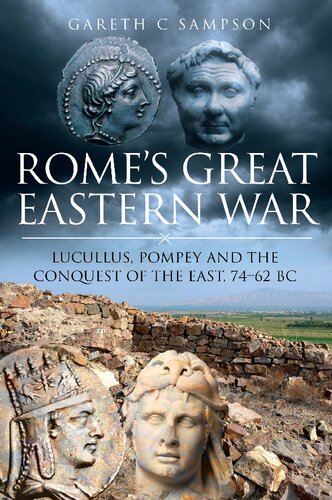 Romes Great Eastern War Lucullus Pompey And The Conquest Of The East 7462 Bc Gareth C Sampson
