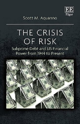 The Crisis Of Risk Subprime Debt And Us Financial Power From 1944 To Present Scott M Aquanno