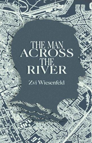 The Man Across The River The Incredible Story Of One Mans Will To Survive The Holocaust Holocaust Survivor True Stories Wwii Zvi Wiesenfeld
