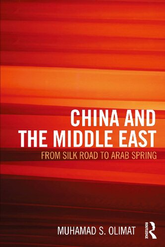 China And The Middle East From Silk Road To Arab Spring 1st Edition Muhamad S Olimat