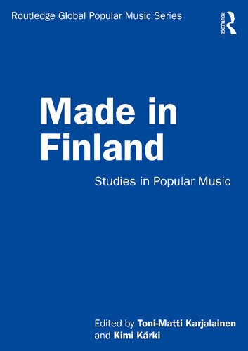 Made In Finland Studies In Popular Music 1st Edition Tonimatti Karjalainen