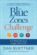 The Blue Zones Challenge Your Guide To A Healthier Happier Longer Life Dan Buettner