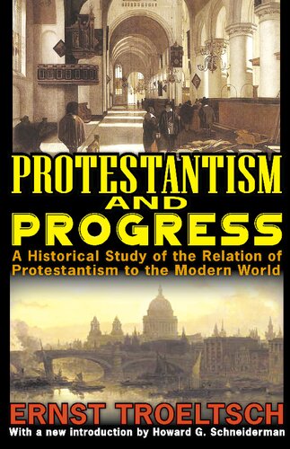 Protestantism And Progress A Historical Study Of The Relation Of Protestantism To The Modern World 1st Edition Ernst Troeltsch Editor