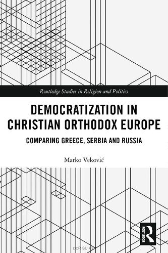 Democratization In Christian Orthodox Europe Comparing Greece Serbia And Russia Marko Vekovi