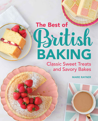 The Best Of British Baking Classic Sweet Treats And Savory Bakes Marie Rayner