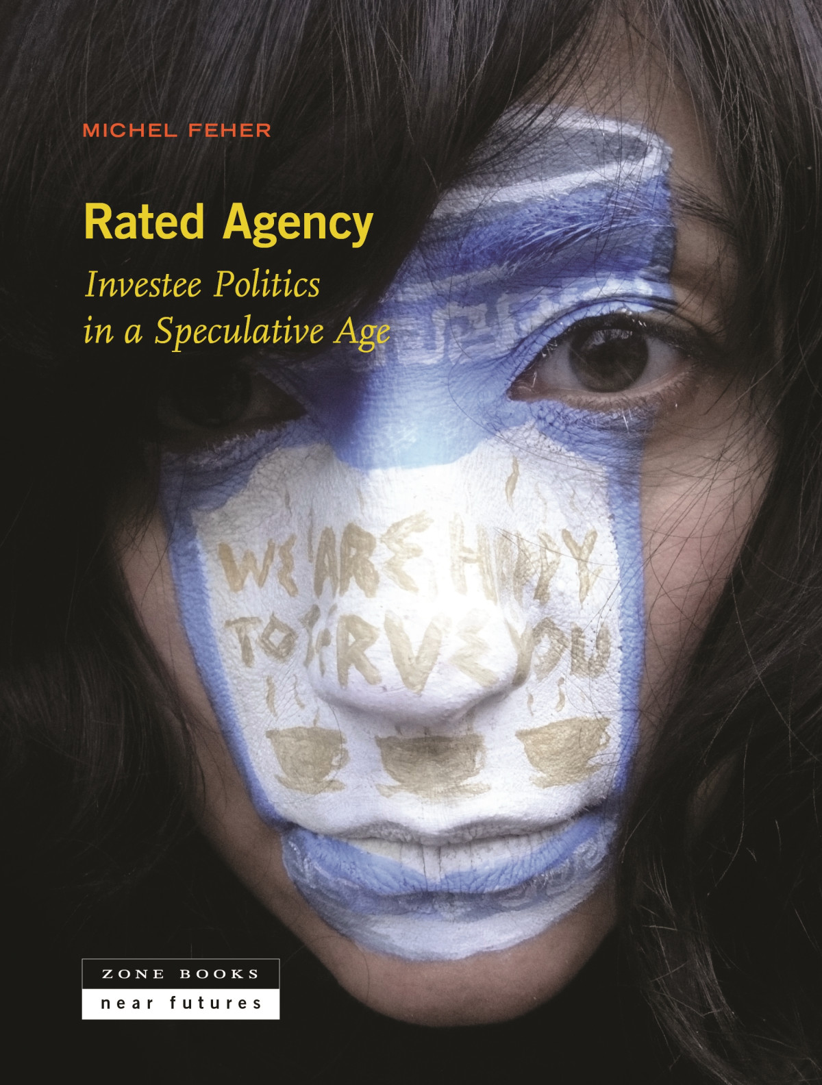 Rated Agency Investee Politics In A Speculative Age Michel Feher