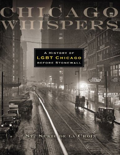 Chicago Whispers A History Of Lgbt Chicago Before Stonewall 1st Edition St Sukie De La Croix