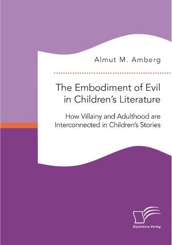 The Embodiment Of Evil In Childrens Literature How Villainy And Adulthood Are Interconnected In Childrens Stories Almut M Amberg