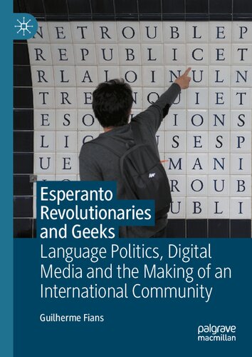 Esperanto Revolutionaries And Geeks Language Politics Digital Media And The Making Of An International Community Guilherme Fians