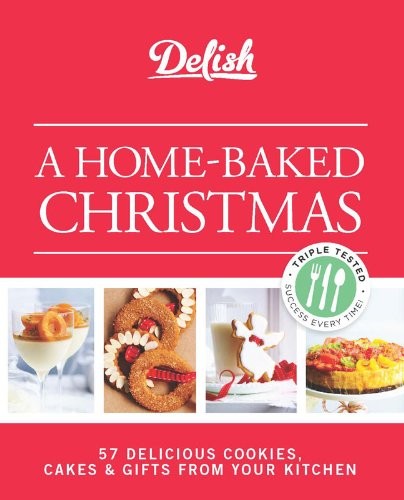 Delish A Homebaked Christmas 56 Delicious Cookies Cakes Gifts From Your Kitchen Delish