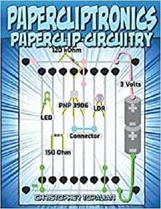 Papercliptronics How To Make Homemade Electronic Circuits Using Paperclips Topalian