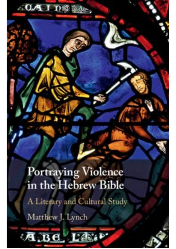 Portraying Violence In The Hebrew Bible A Literary And Cultural Study Matthew J Lynch