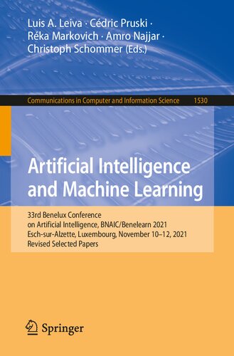 Artificial Intelligence And Machine Learning 33rd Benelux Conference On Artificial Intelligence Bnaicbenelearn 2021 Eschsuralzette Luxembourg In Computer And Information Science 1530 1st Edition Luis A Leiva