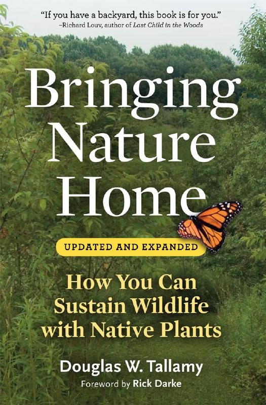 Bringing Nature Home How You Can Sustain Wildlife With Native Plants 2nd Edition Douglas W Tallamy