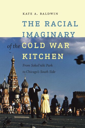 The Racial Imaginary Of The Cold War Kitchen From Sokolniki Park To Chicagos South Side Kate A Baldwin