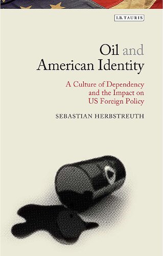 Oil And American Identity A Culture Of Dependency And Us Foreign Policy Sebastian Herbstreuth
