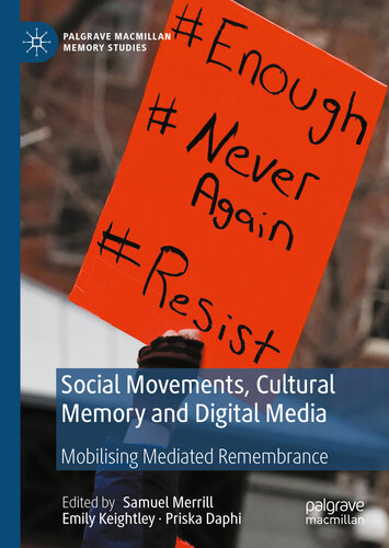 Social Movements Cultural Memory And Digital Media Mobilising Mediated Remembrance 1st Ed 2020