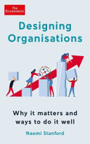 Designing Organisations Why It Matters And Ways To Do It Well Naomi Stanford