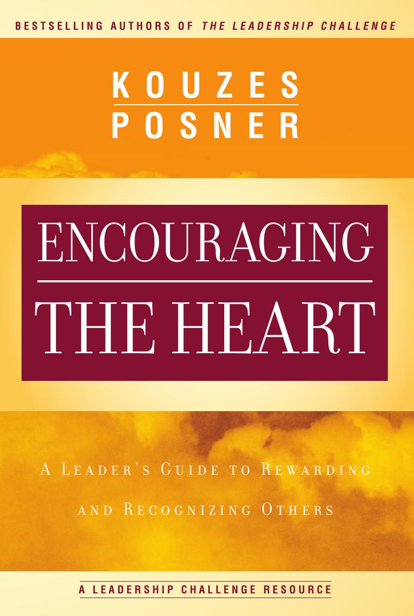 Encouraging The Heart A Leaders Guide To Rewarding And Recognizing Others 1st Kouzes