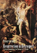 Resurrection In Retrospect A Critical Examination Of The Theology Of N T Wright Carnley