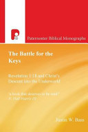 The Battle For The Keys Revelation 118 And Christs Descent Into The Underworld Paternoster Biblical Monographs Justin W Bass