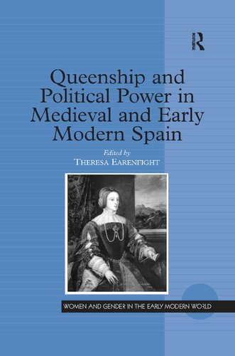 Queenship And Political Power In Medieval And Early Modern Spain Theresa Earenfight Editor