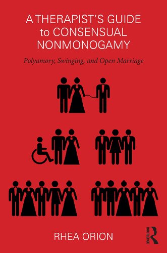 A Therapists Guide To Consensual Nonmonogamy Polyamory Swinging And Open Marriage 1st Edition Rhea Orion