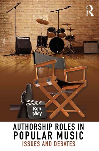 Authorship Roles In Popular Music Issues And Debates 1st Edition Ron Moy