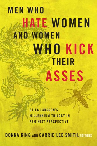 Men Who Hate Women And Women Who Kick Their Asses Stieg Larssons Millennium Trilogy In Feminist Perspective Donna King