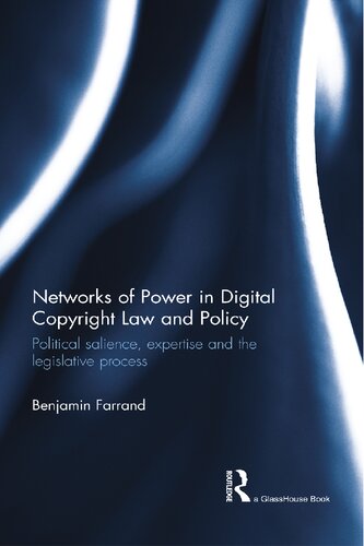 Networks Of Power In Digital Copyright Law And Policy Political Salience Expertise And The Legislative Process 1st Edition Benjamin Farrand