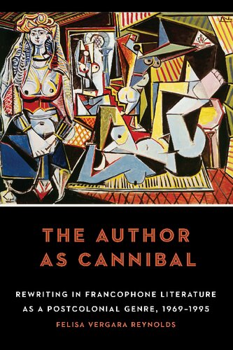 The Author As Cannibal Rewriting In Francophone Literature As A Postcolonial Genre 19691995 Felisa Vergara Reynolds