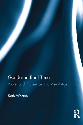 Gender In Real Time Power And Transience In A Visual Age Kath Weston