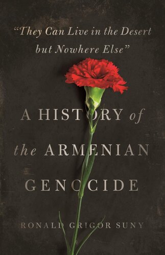 They Can Live In The Desert But Nowhere Else A History Of The Armenian Genocide Ronald Grigor Suny