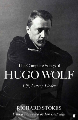 The Complete Songs Of Hugo Wolf Life Letters Lieder Richard Stokes