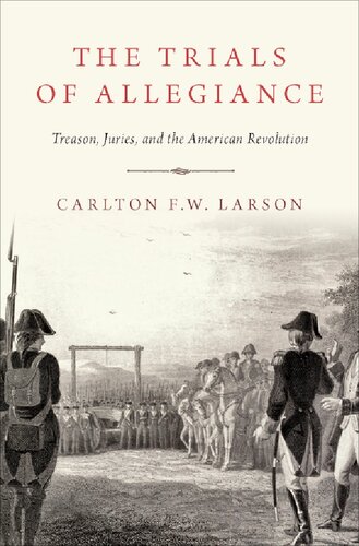 The Trials Of Allegiance Treason Juries And The American Revolution Illustrated Carlton Fw Larson