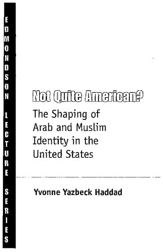 Not Quite American The Shaping Of Arab And Muslim Identity In The United States Charles Edmondson Historical Lectures Yvonne Yazbeck Haddad