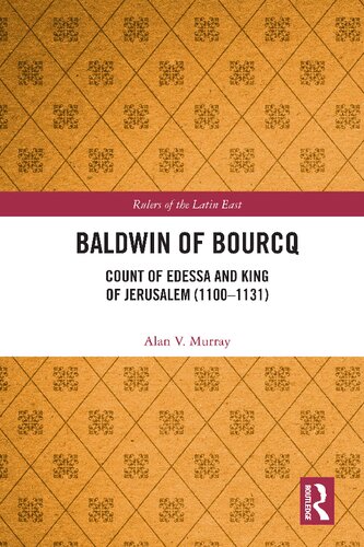 Baldwin Of Bourcq Count Of Edessa And King Of Jerusalem 11001131 Alan V Murray