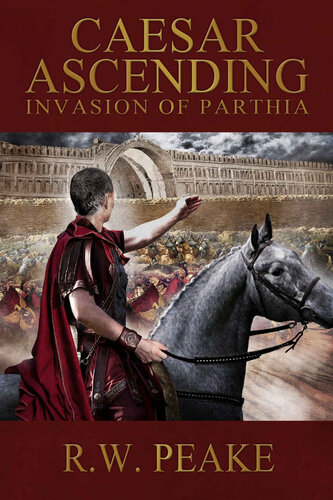 Caesar Ascending Invasion Of Parthia Peake Rw