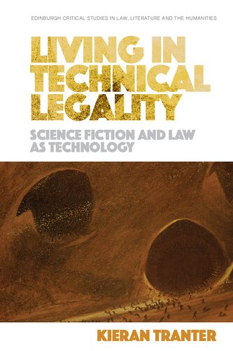 Living In Technical Legality Science Fiction And Law As Technology 1st Edition Kieran Tranter